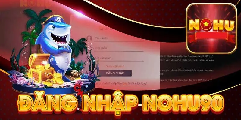 Hướng Dẫn Đăng Nhập Nohu90 Với Quy Trình Đơn Giản Nhất